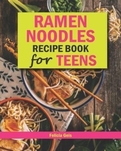 Ramen Noodle Recipe Book for Teens