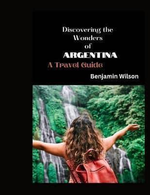 Discovering the Wonders of Argentina