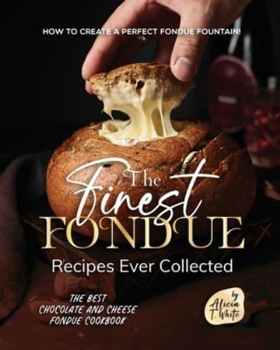 The Finest Fondue Recipes Ever Collected
