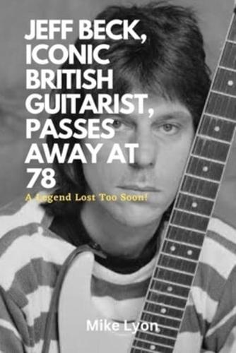 Jeff Beck, Iconic British Guitarist, Passes Away at 78