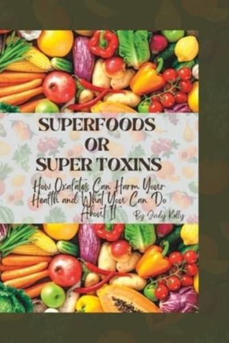 Superfoods or Supertoxins