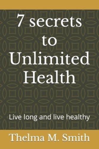 7 Secrets to Unlimited Health