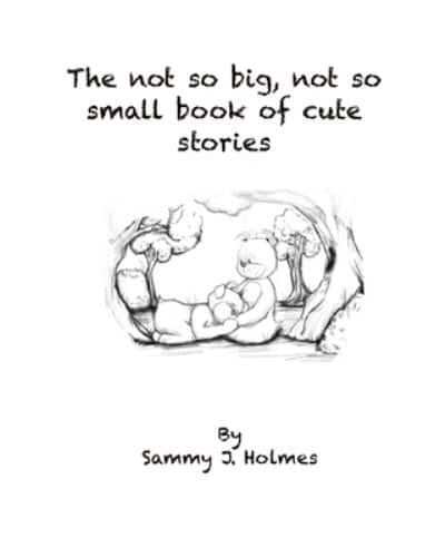 The Not So Big but No So Small Book of Cute Stories