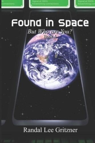 Found in Space, But Who Are You? Book 6