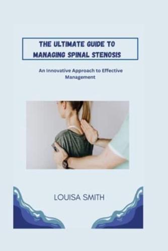 The Ultimate Guide to Managing Spinal Stenosis