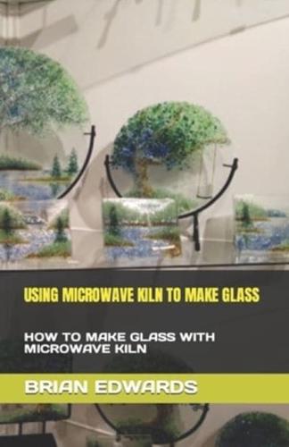 Using Microwave Kiln to Make Glass