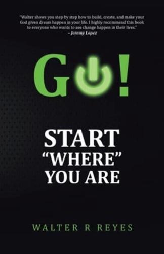 GO! Start "Where" You Are