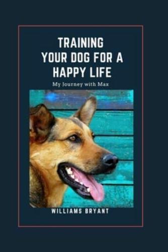 Training Your Dog for a Happy Life