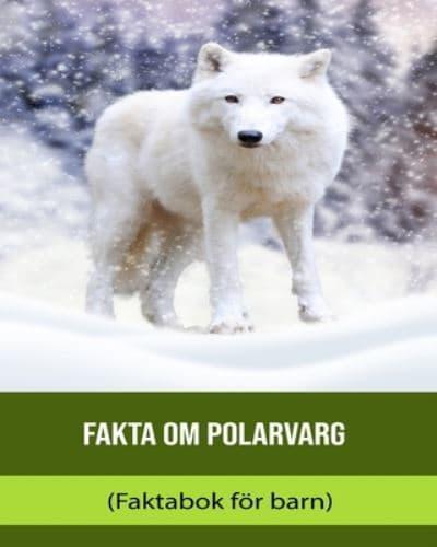 Fakta Om Polarvarg (Faktabok För Barn)