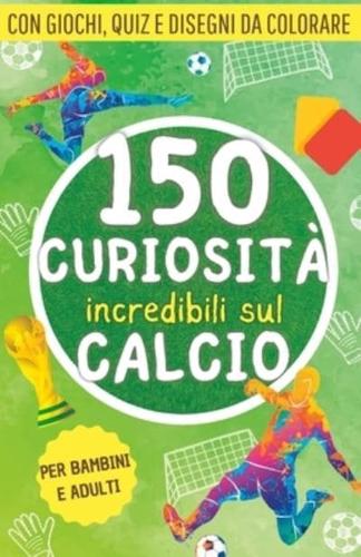 150 Curiosità Incredibili Sul Calcio