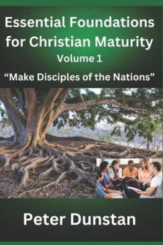 Essential Foundations for Christian Maturity Volume 1