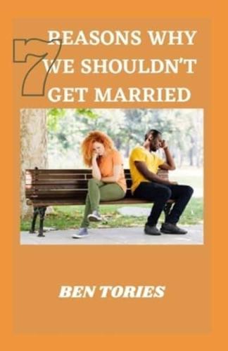 7 Reasons Why We Souldn't Get Married