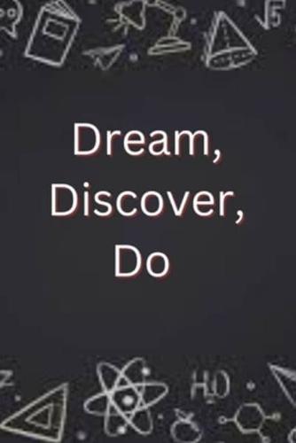 Dream, Discover, Do