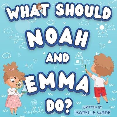 What Should Noah and Emma Do?