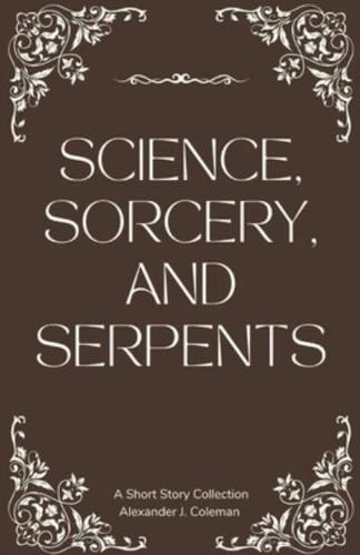 Science, Sorcery, and Serpents
