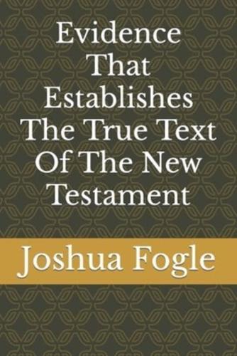 Evidence That Establishes The True Text Of The New Testament