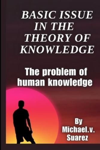 Basic Issue in the Theory of Knowledge