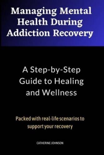 Managing Mental Health During Addiction Recovery