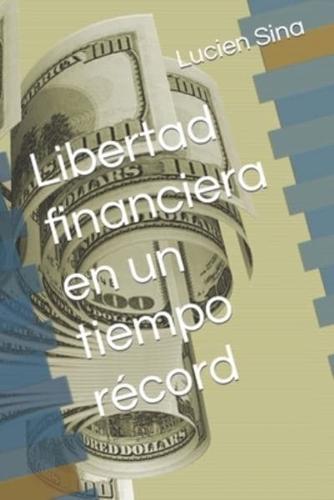 Libertad Financiera En Un Tiempo Récord