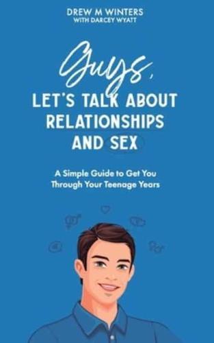 Guys, Let's Talk About Relationships and Sex
