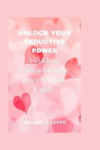 Unlock Your Seductive Power