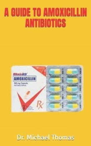 A Guide to Amoxicillin Antibiotics