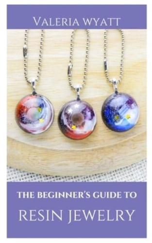 The Beginner's Guide to Making Resin Jewelry