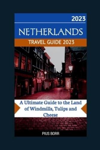 Netherlands Travel Guide 2023