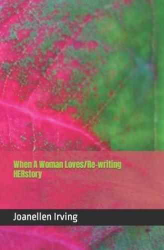 When A Woman Loves/Re-Writing HERstory