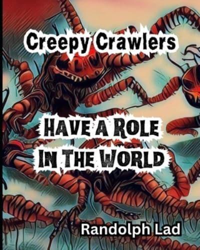 Creepy Crawlers Have a Role In The World