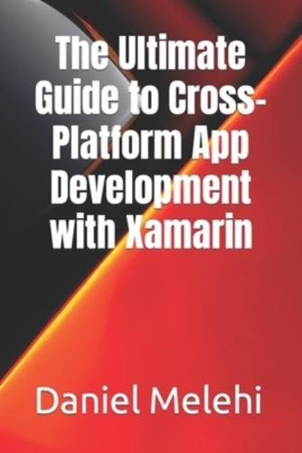The Ultimate Guide to Cross-Platform App Development With Xamarin