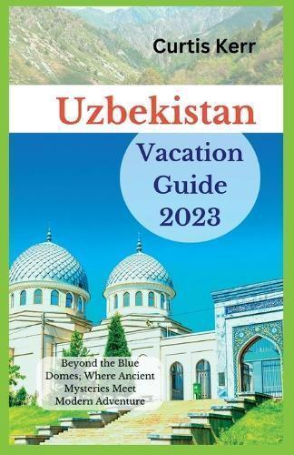 Uzbekistan Vacation Guide 2023
