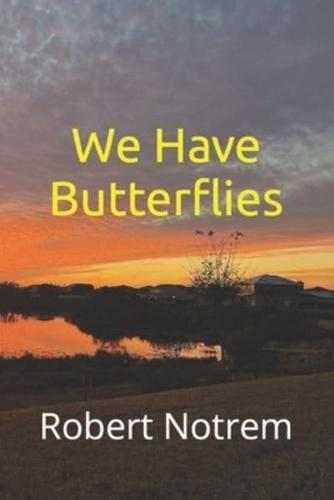 We Have Butterflies