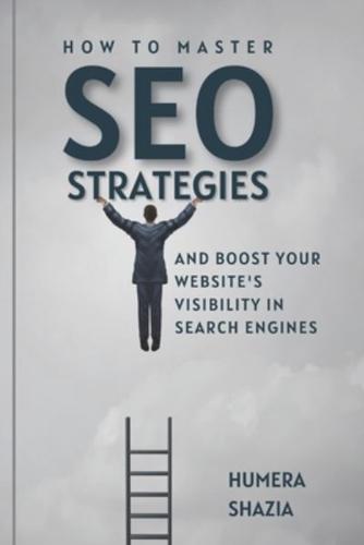 How to Master SEO Strategies and Boost Your Website's Visibility in Search Engines