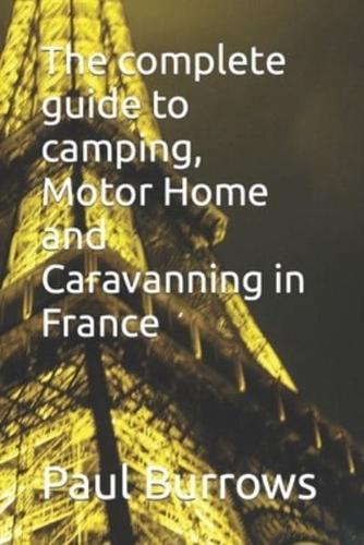 The Complete Guide to Camping, Motor Home and Caravanning in France
