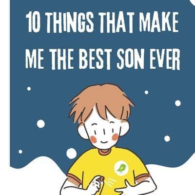 10 Things That Make Me the Best Son Ever
