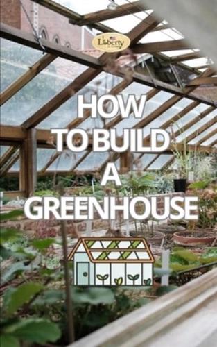 How to Build a Greenhouse