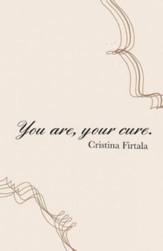 You Are, Your Cure.
