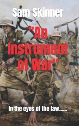 "An Instrument of War"