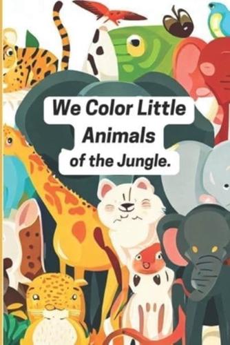 We Color Little Animals of the Jungle.