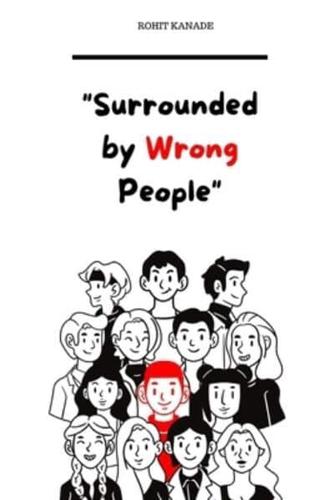 Surrounded by Wrong People