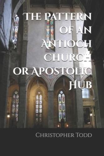 The Pattern of an Antioch Church or Apostolic Hub