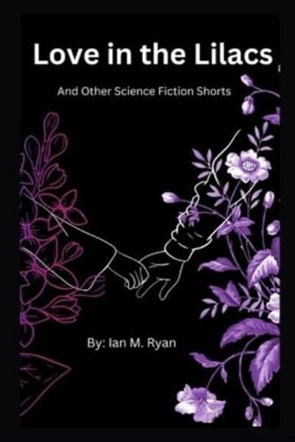 Love in the Lilacs and Other Science Fiction Shorts