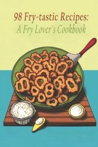 98 Fry-Tastic Recipes