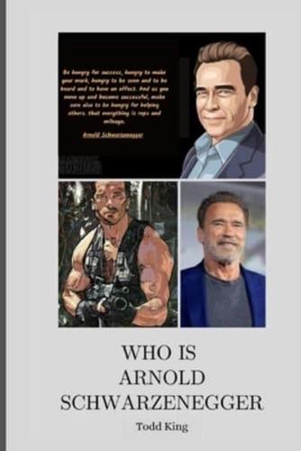 Who Is Arnold Schwarzenegger