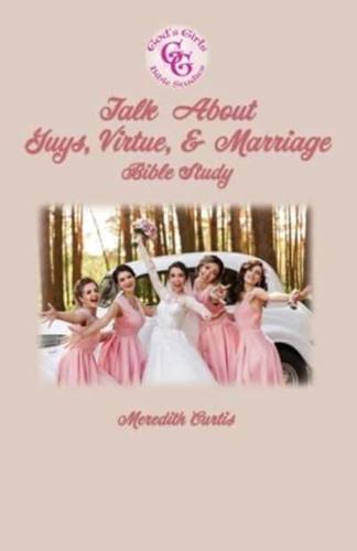 God's Girls Talk About Guys, Virtue, & Marriage Bible Study
