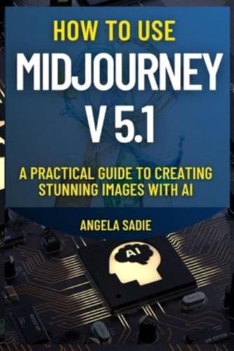 How to Use Midjourney V5.1?