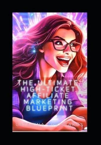 The Ultimate High-Ticket Affiliate Marketing Blueprint
