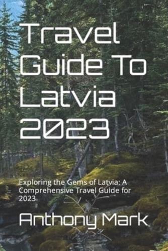 Travel Guide To Latvia 2023