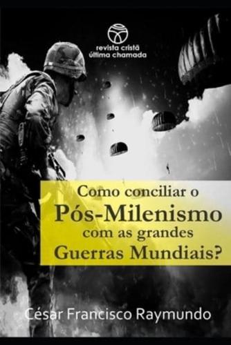 Como Conciliar O Pós-Milenismo Com as Grandes Guerras Mundiais?